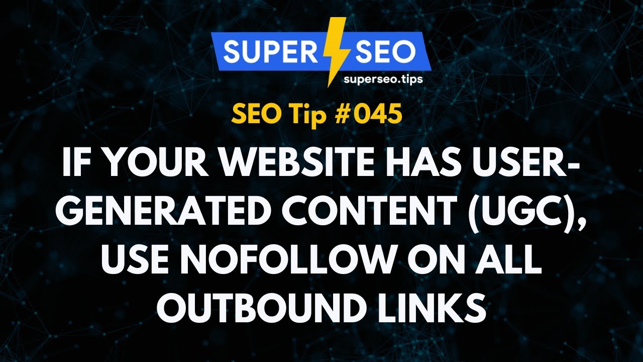 SEO Tip 045: If Your Website has User-Generated Content (UGC), Use NoFollow on all Outbound Links