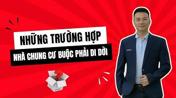 NHỮNG TRƯỜNG HỢP NHÀ CHUNG CƯ BUỘC PHẢI DI DỜI TỪ 1/8/2024