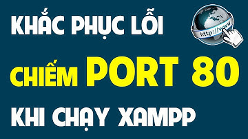 Khắc phục lỗi bị chiếm port 80 cho xampp