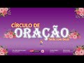 Circulo de oração 30/05/2024