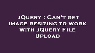 jQuery : Can&#39;t get image resizing to work with jQuery File Upload