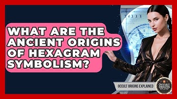 What Are The Ancient Origins Of Hexagram Symbolism? - Occult Origins Explained