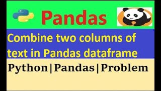 How to Combine two columns of text in pandas dataframe|python pandas  combine two text columns