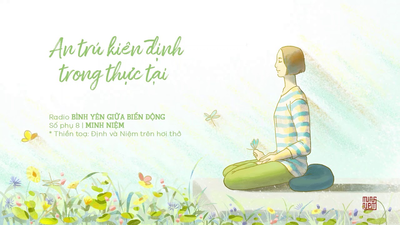 MINH NIỆM | Radio BÌNH YÊN GIỮA BIẾN ĐỘNG | Số phụ 8: An Trú Kiên Định Trong Thực Tại MINH NIỆM | Radio BÌNH YÊN GIỮA BIẾN ĐỘNG | Số phụ 8: An Trú Kiên Định Trong Thực Tại