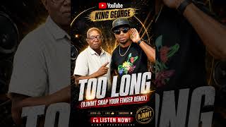 King George- Too Long (DJMMT SNAP YOUR FINGER REMIX)