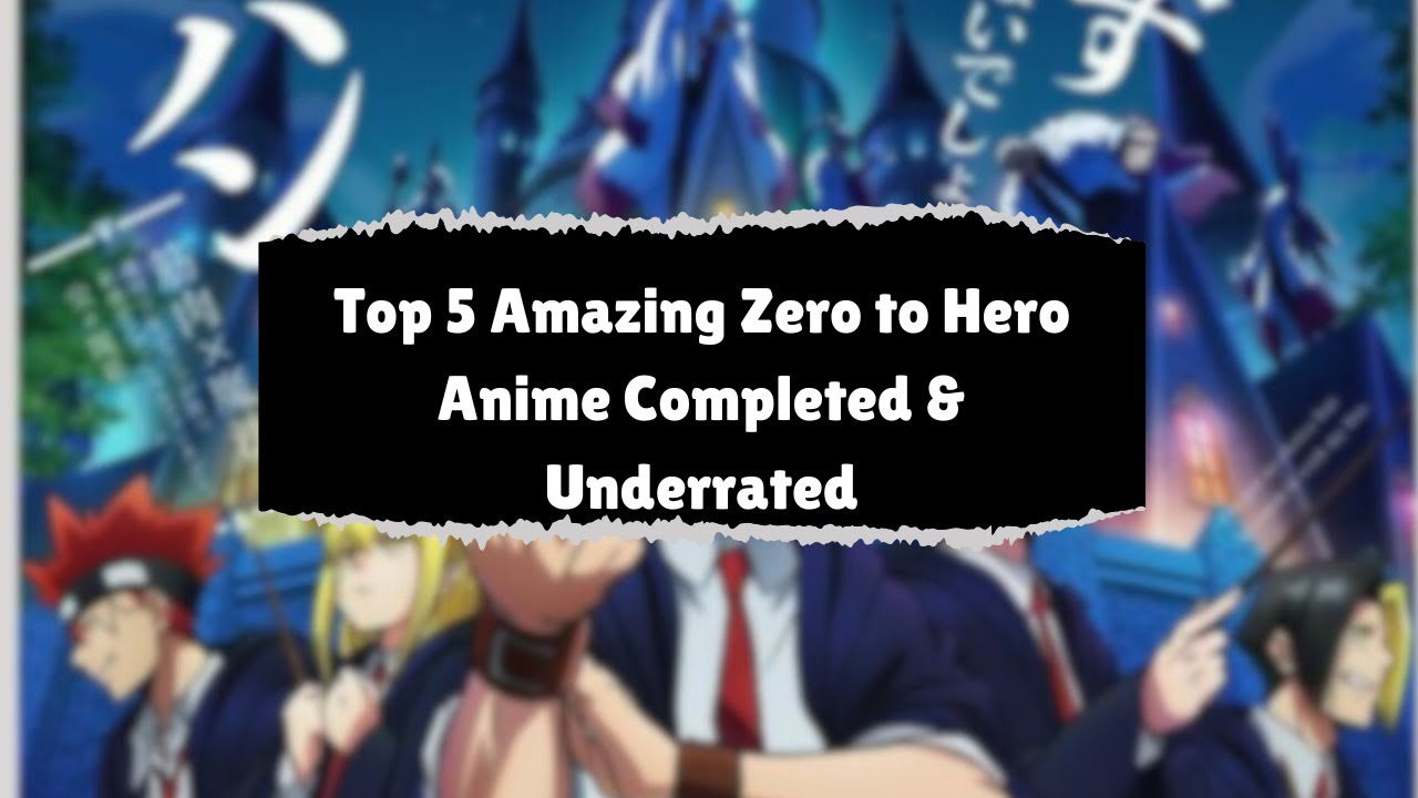 Top 5 Amazing Zero to Hero Anime Completed & Underrated