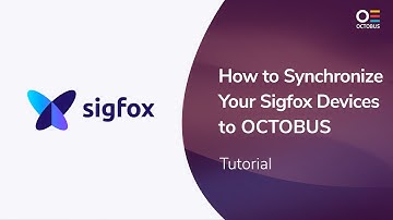 003 - How to Synchronize Your Sigfox Devices to OCTOBUS  - the SaaS IoT Platform - Tutorial