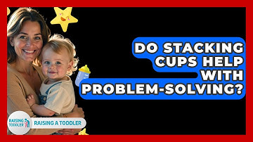 Do Stacking Cups Help With Problem-solving? - Raising A Toddler