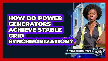 How Do Power Generators Achieve Stable Grid Synchronization? - Electrical Engineering Essentials