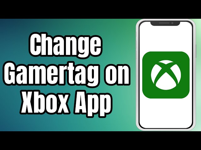 How To Change Gamertag On Xbox App - Full Guide 