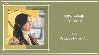 Born Again Ost Part 3 - JeA (Because I Miss You) [Han|Rom|Eng] Lyrics