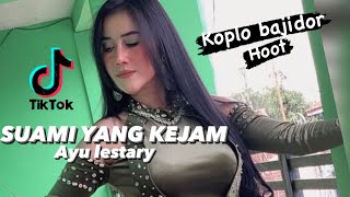 SUAMI YANG KEJAM - AYU LESTARY ( KOPLO BAJIDOR ) MANTUL