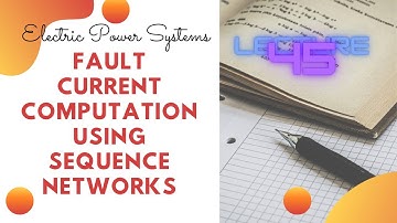 Power Systems | Lecture - 45 | Fault Current Computation Using Sequence Networks