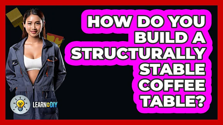 How Do You Build A Structurally Stable Coffee Table? - LearnToDIY360.com