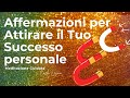 Affermazioni per attrarre il tuo successo e diventare un magnete di buone vibrazioni positive