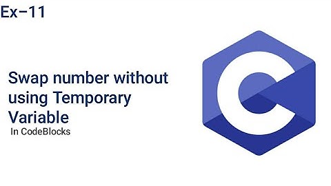 Swap Number without using Temporary Variable |  C Programming | CodeBlocks | Ex-11