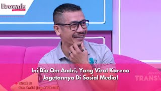 Ini Dia Om Andri, Yang Viral Karena Jogetannya Di Sosial Media! | BROWNIS (15/4/24) P2