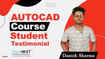 AutoCAD Course | Student Testimonial Danish Sharma | ThinkNEXT Technologies Pvt Ltd