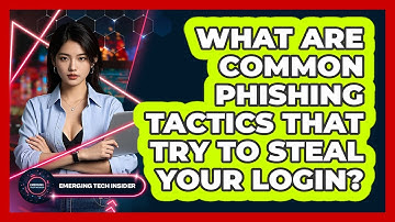 What Are Common Phishing Tactics That Try To Steal Your Login? - Emerging Tech Insider