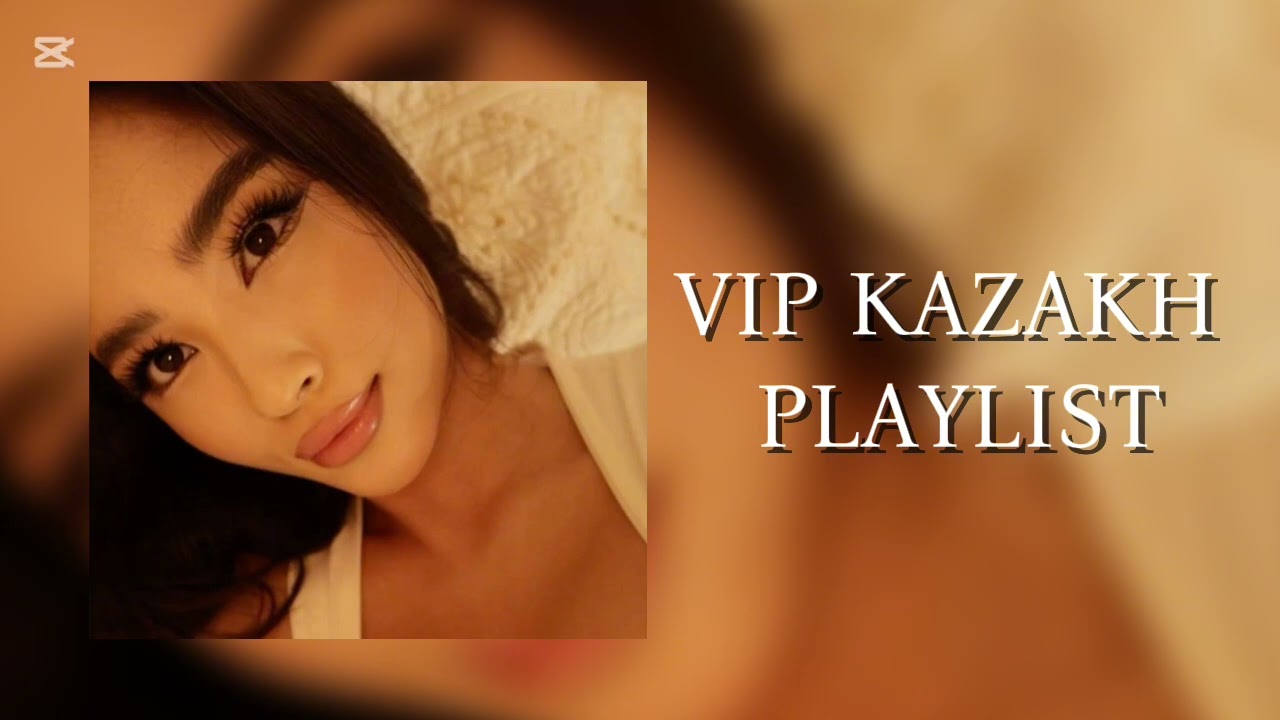 VIP KAZAKH PLAYLIST ✨✨✨