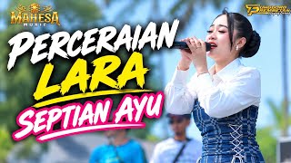 Download lagu PERCERAIAN LARA - SEPTIAN AYU | MAHESA MUSIC | TUNGGORO PREMBETAN BATANG