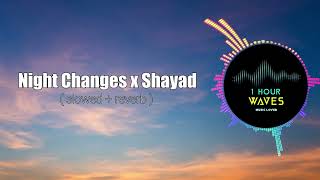 Night Changes x Shayad (slowed+reverb) - [ 1 HOUR ]