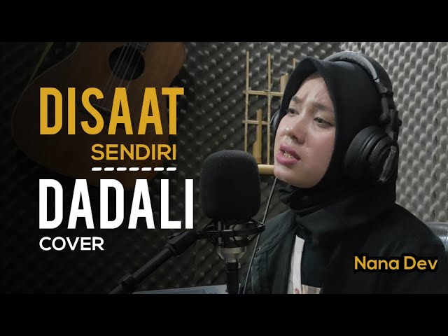 DISAAT SENDIRI - DADALI (Cover Nana Dev) With Lirik class=