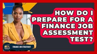 How Do I Prepare for a Finance Job Assessment Test - Finance Job Strategist
