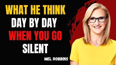 What He Think Day By Day When You Go Silent | Mel Robbins Motivational Speech