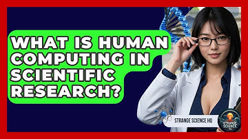 What Is Human Computing In Scientific Research? - Strange Science HQ