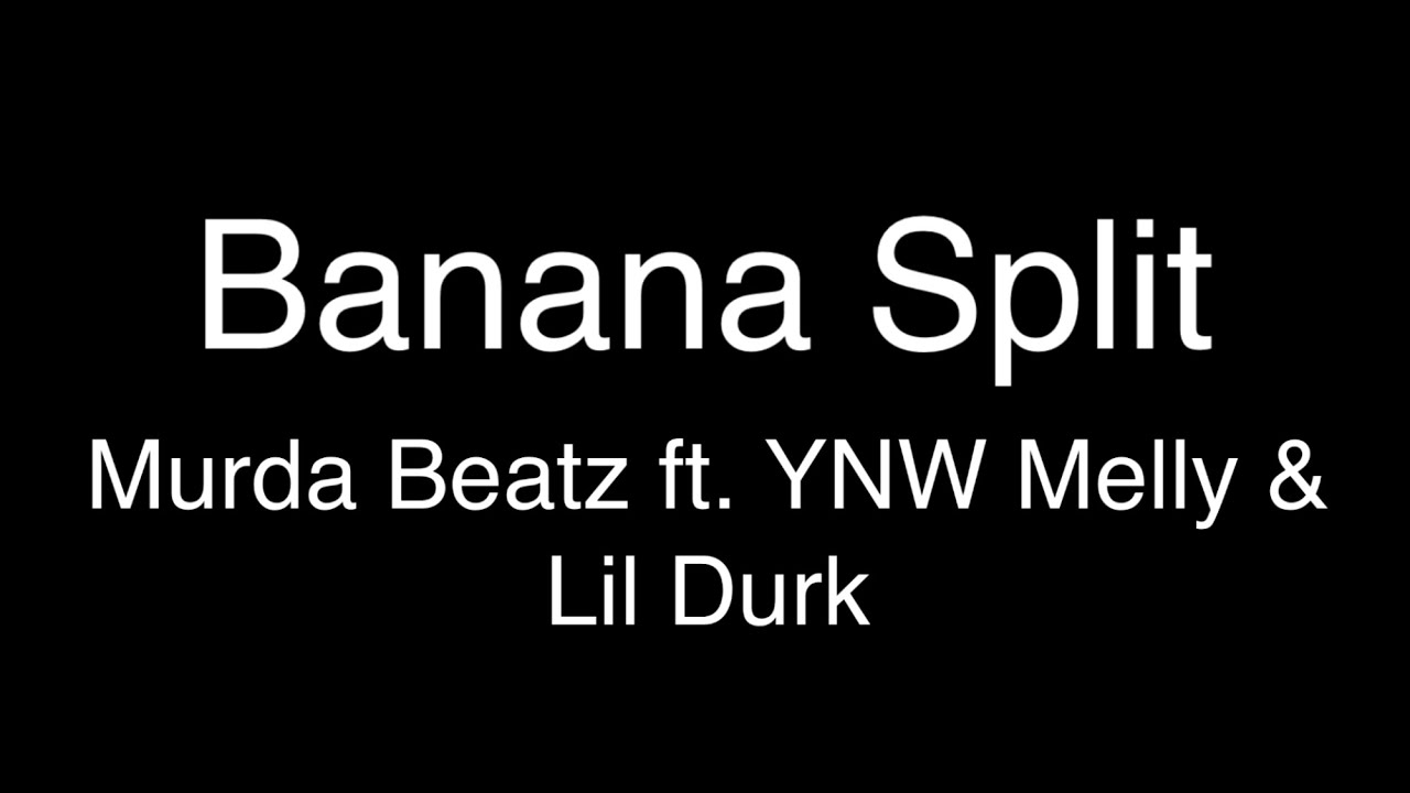 Murda Beatz ft. YNW Melly & Lil Durk Banana Split [Lyrics] YouTube