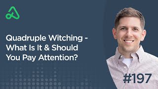 Quadruple Witching - What Is It & Should You Pay Attention [Episode 197]