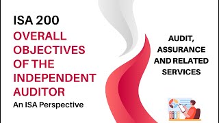 ISA 200 Overall Objectives of the Independent Auditor | Audit, Assurance and Related Services