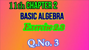 11th Chapter 2 Exercise 2.3 Q.No.3 | Class 11| Basic Algebra