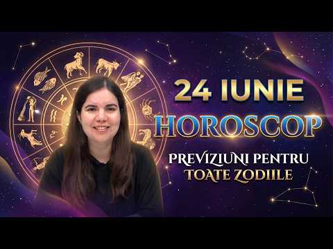Horoscop 24 iunie 2026. Previziuni pentru toate zodiile