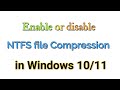 How to Enable or disable NTFS file Compression in Windows 10/11