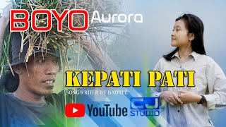 KEPATI PATI Voc. Boyo Aurora Songwriter.By Badree