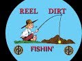 REEL DIRT FISHIN'