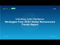 Unlocking Cyber Resilience: Strategies from the 2023 Global Ransomware Trends Report