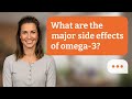 What are the major side effects of omega-3? | Omega‑3 Risks