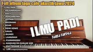 Full album Ilmu Padi - FULL ALBUM LAGU CAFE AKUSTIK JAWA TERBARU 2024