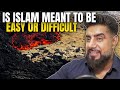 Is Islam Meant To Be Easy Or Difficult? | Mufti Abu Layth