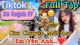 Tik Tok Free Fire | Phim ngắn: ''Câu Chuyện Mất Acc em yêu anh ”FULL Tập | Bé Quỳnh FF