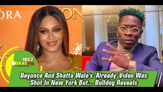 Beyonce And Shatta Wale's 'Already' Video Was Shot In New York But... Bulldog Reveals