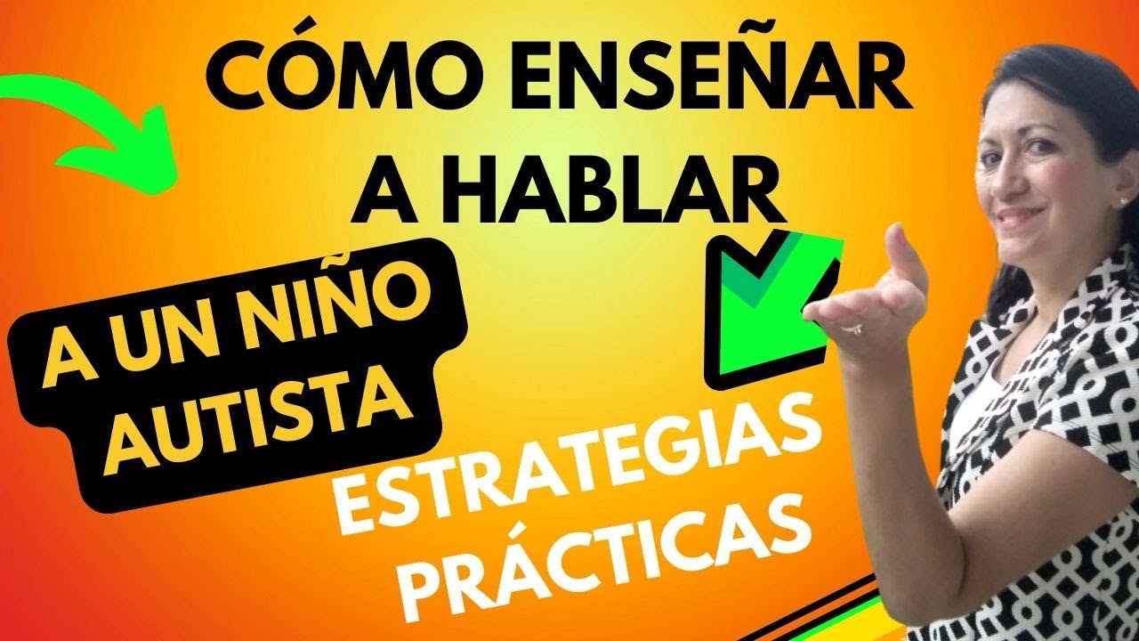 Cómo ENSEÑAR  a HABLAR a un NIÑO AUTISTA. ESTRATEGIAS PRÁCTICAS