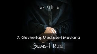 Can Atilla - Gevhertaş Medrese-i Mevlana