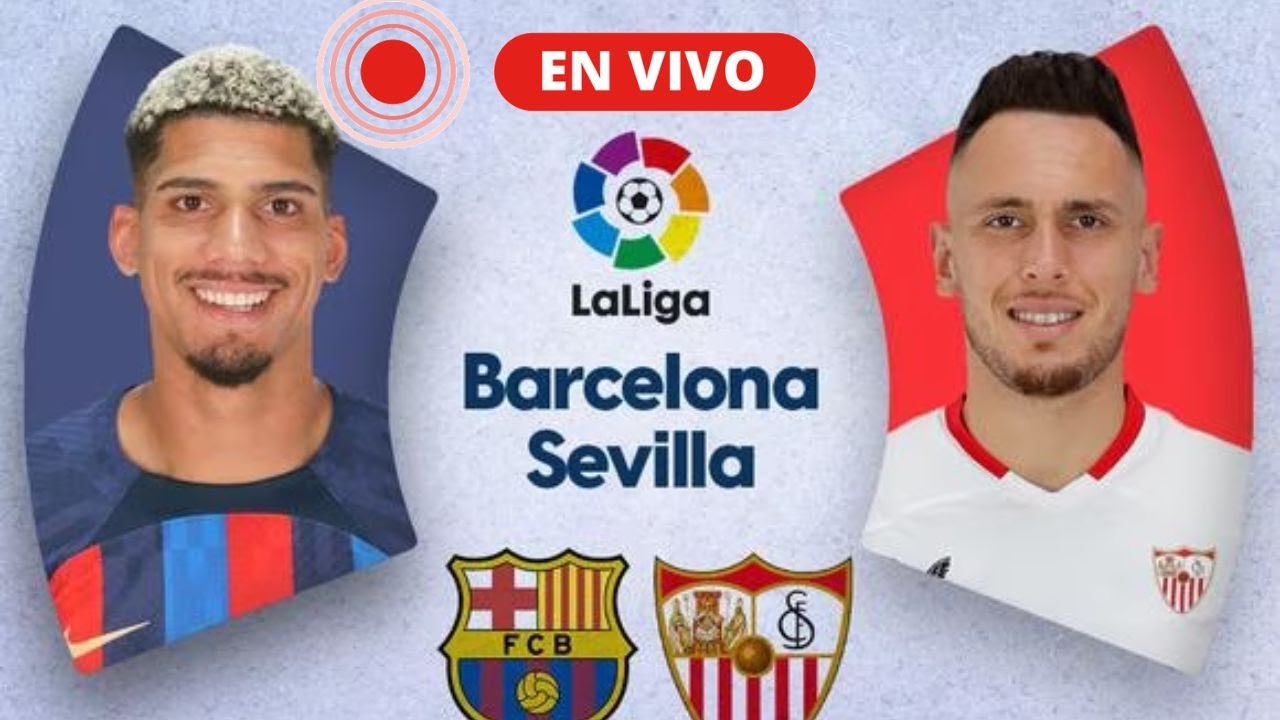 HOY BARCELONA VS SEVILLA EN VIVO DONDE VER - YouTube