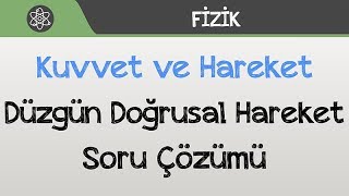 Kuvvet Ve Hareket - Düzgün Doğrusal Hareket Soru Çözümü