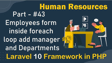#43 - Employees form inside foreach loop add manager and Departments | Human Resources in Laravel 10