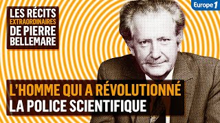 L'homme qui a révolutionné la police scientifique  Les récits extraordinaires de Pierre Bellemare